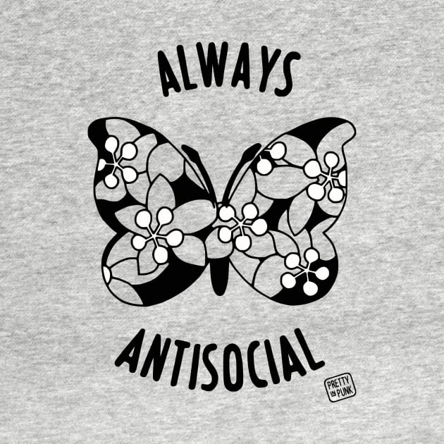 Always Antisocial Butterfly (Monochrome) by prettyinpunk